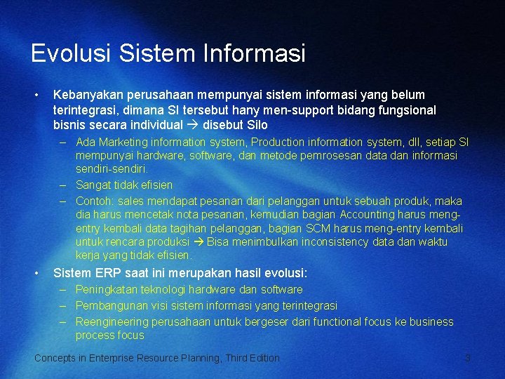 Evolusi Sistem Informasi • Kebanyakan perusahaan mempunyai sistem informasi yang belum terintegrasi, dimana SI