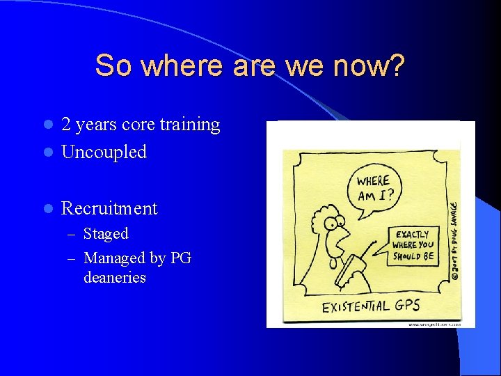 So where are we now? 2 years core training l Uncoupled l l Recruitment