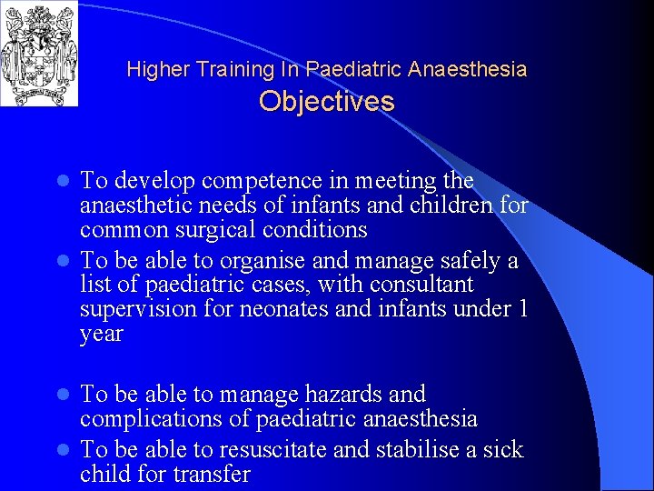 Higher Training In Paediatric Anaesthesia Objectives To develop competence in meeting the anaesthetic needs