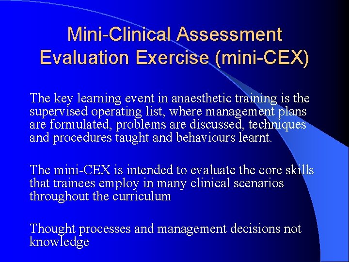 Mini-Clinical Assessment Evaluation Exercise (mini-CEX) The key learning event in anaesthetic training is the