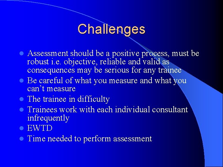 Challenges l l l Assessment should be a positive process, must be robust i.