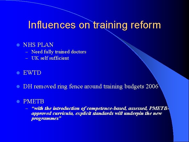 Influences on training reform l NHS PLAN – Need fully trained doctors – UK