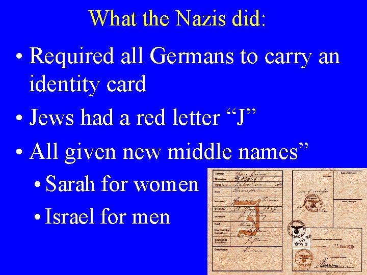 What the Nazis did: • Required all Germans to carry an identity card •