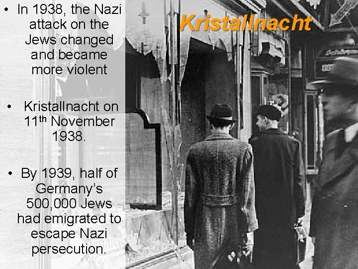  • In 1938, the Nazi attack on the Jews changed and became more