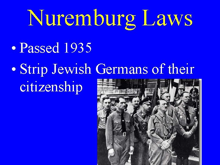 Nuremburg Laws • Passed 1935 • Strip Jewish Germans of their citizenship 