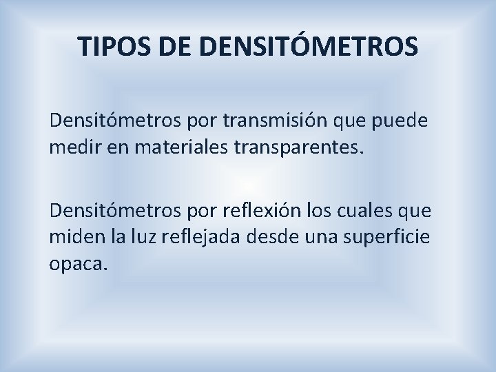 TIPOS DE DENSITÓMETROS Densitómetros por transmisión que puede medir en materiales transparentes. Densitómetros por