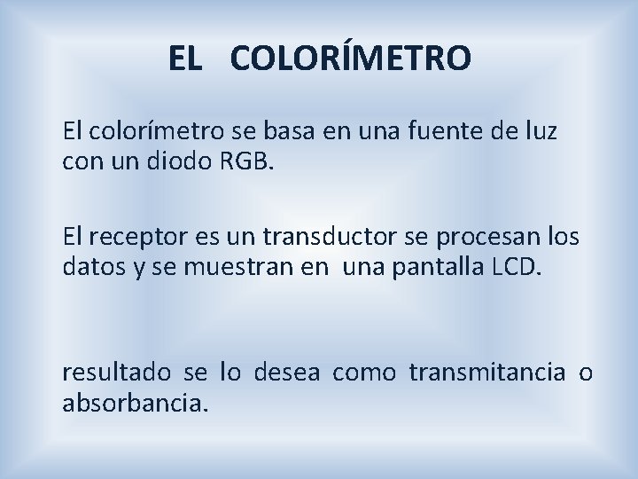 EL COLORÍMETRO El colorímetro se basa en una fuente de luz con un diodo