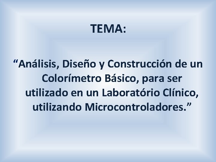 TEMA: “Análisis, Diseño y Construcción de un Colorímetro Básico, para ser utilizado en un