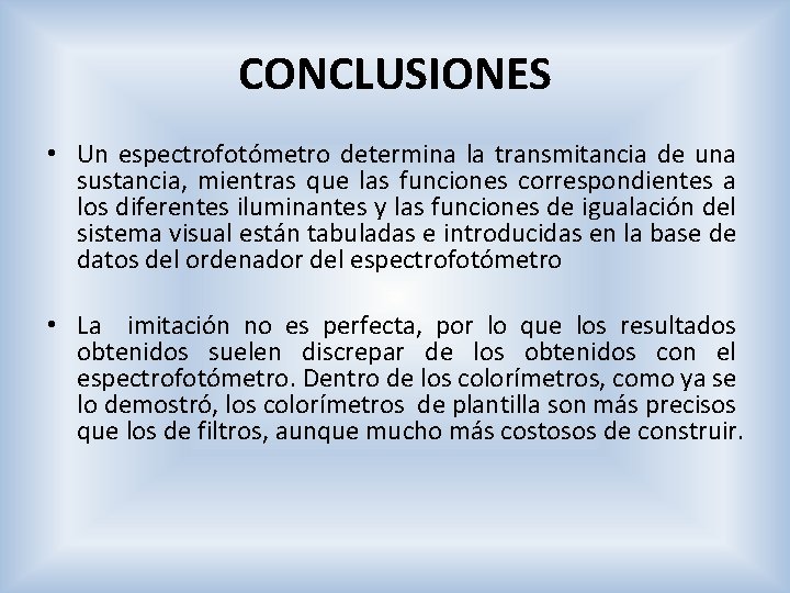 CONCLUSIONES • Un espectrofotómetro determina la transmitancia de una sustancia, mientras que las funciones