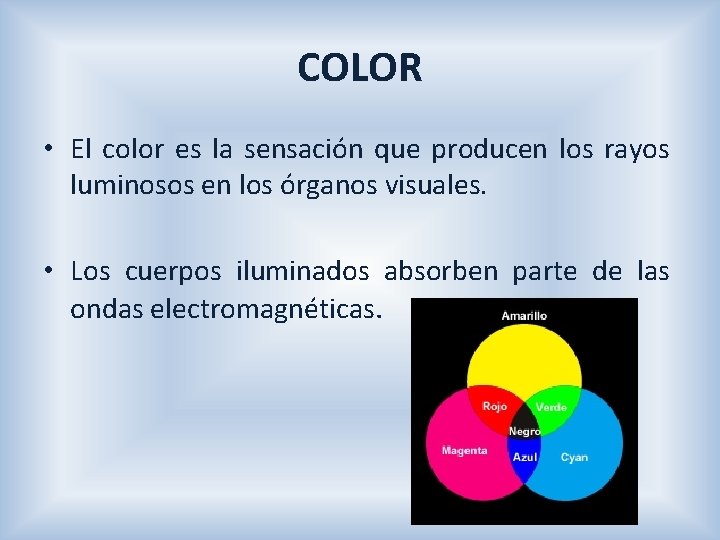 COLOR • El color es la sensación que producen los rayos luminosos en los