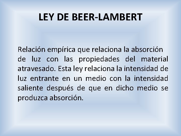 LEY DE BEER-LAMBERT Relación empírica que relaciona la absorción de luz con las propiedades
