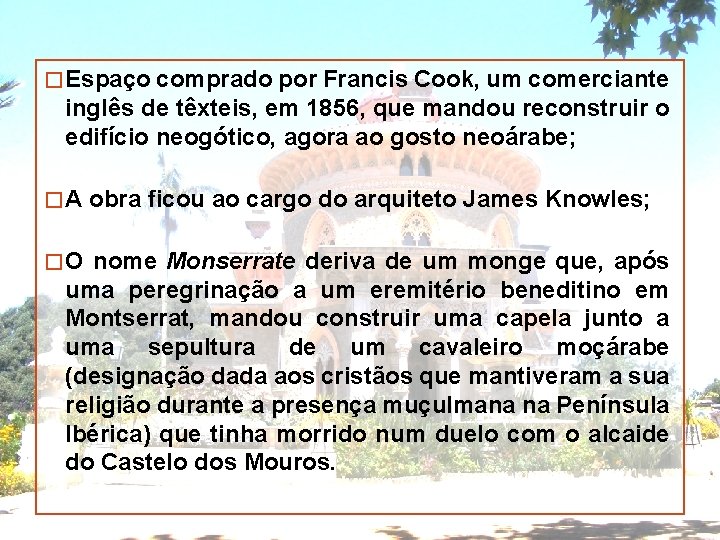 � Espaço comprado por Francis Cook, um comerciante inglês de têxteis, em 1856, que