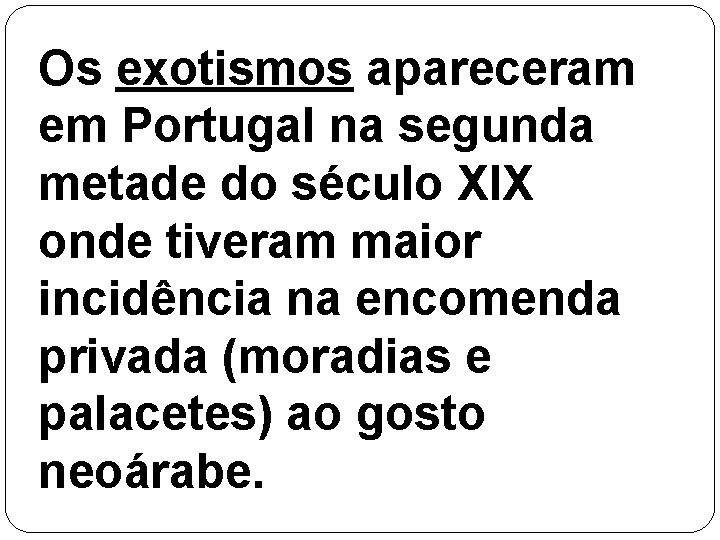 Os exotismos apareceram em Portugal na segunda metade do século XIX onde tiveram maior