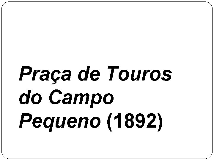 Praça de Touros do Campo Pequeno (1892) 