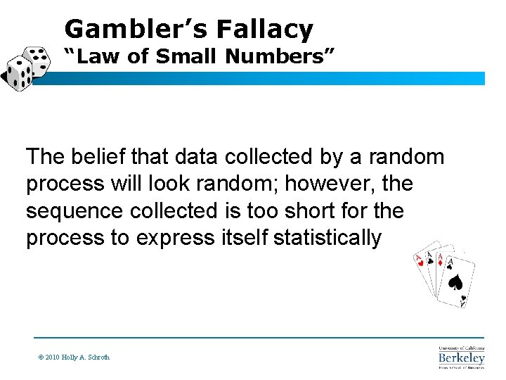 Gambler’s Fallacy “Law of Small Numbers” The belief that data collected by a random