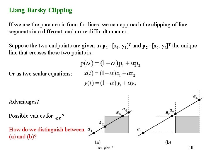 Liang-Barsky Clipping If we use the parametric form for lines, we can approach the