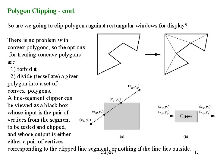 Polygon Clipping - cont So are we going to clip polygons against rectangular windows