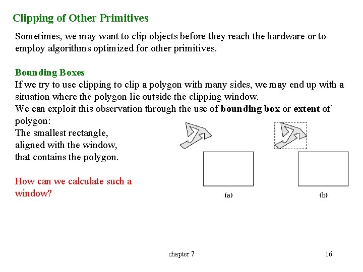 Clipping of Other Primitives Sometimes, we may want to clip objects before they reach