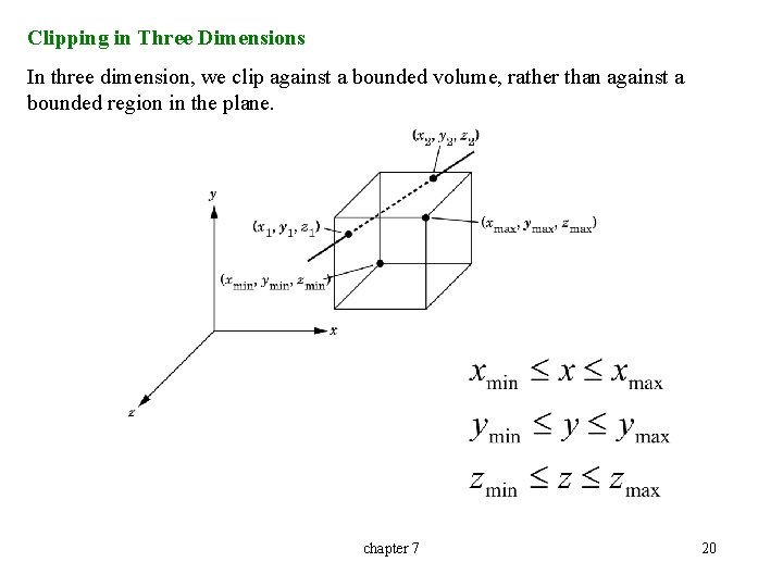 Clipping in Three Dimensions In three dimension, we clip against a bounded volume, rather