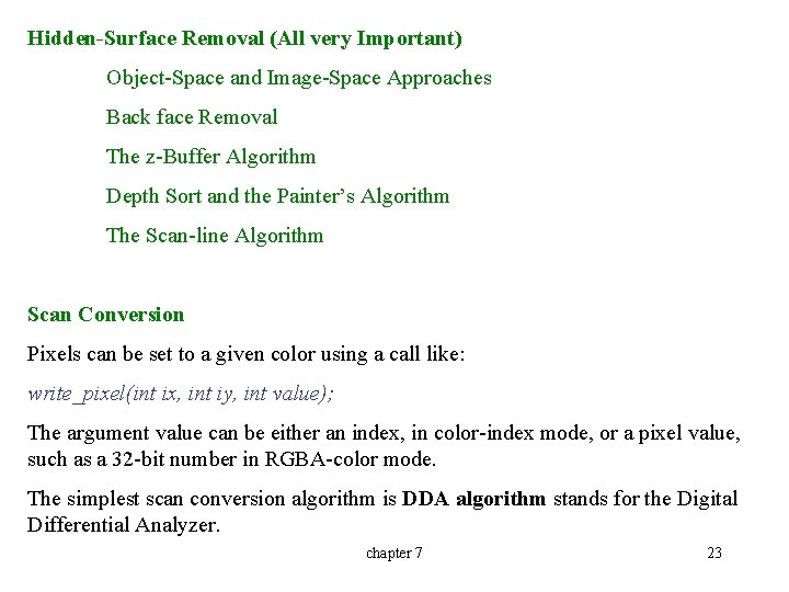 Hidden-Surface Removal (All very Important) Object-Space and Image-Space Approaches Back face Removal The z-Buffer