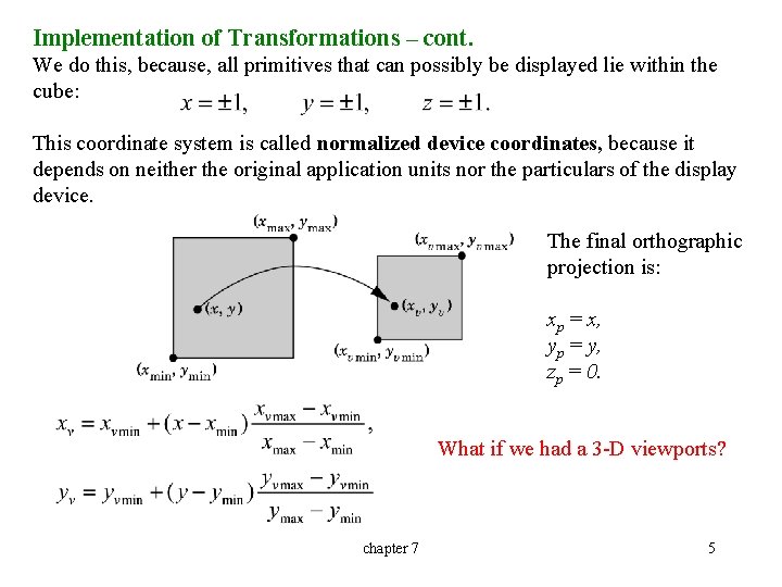 Implementation of Transformations – cont. We do this, because, all primitives that can possibly