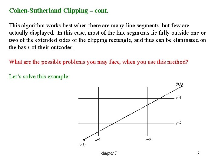 Cohen-Sutherland Clipping – cont. This algorithm works best when there are many line segments,