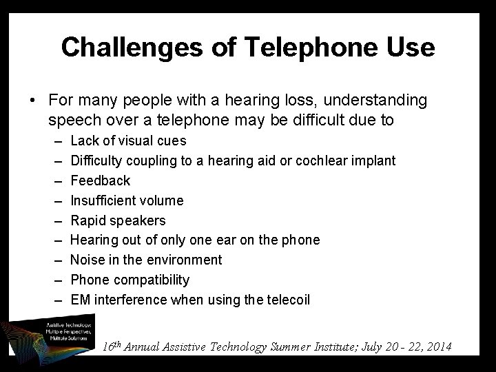 Challenges of Telephone Use • For many people with a hearing loss, understanding speech