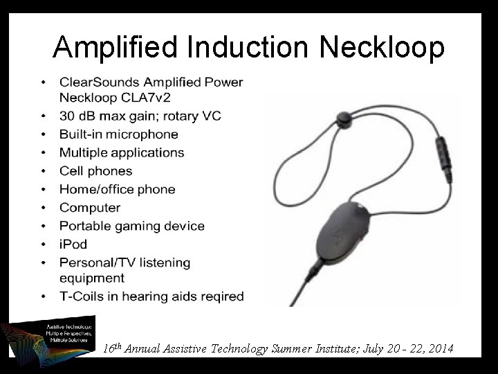 Amplified Induction Neckloop 16 th Annual Assistive Technology Summer Institute; July 20 - 22,