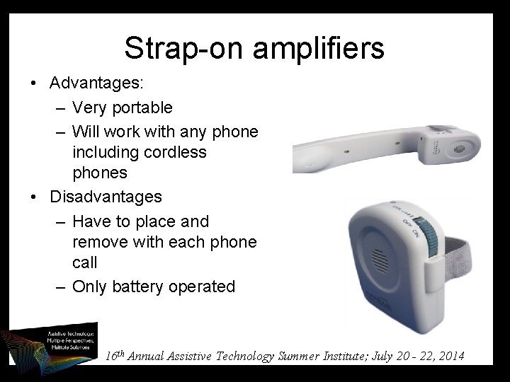 Strap-on amplifiers • Advantages: – Very portable – Will work with any phone including