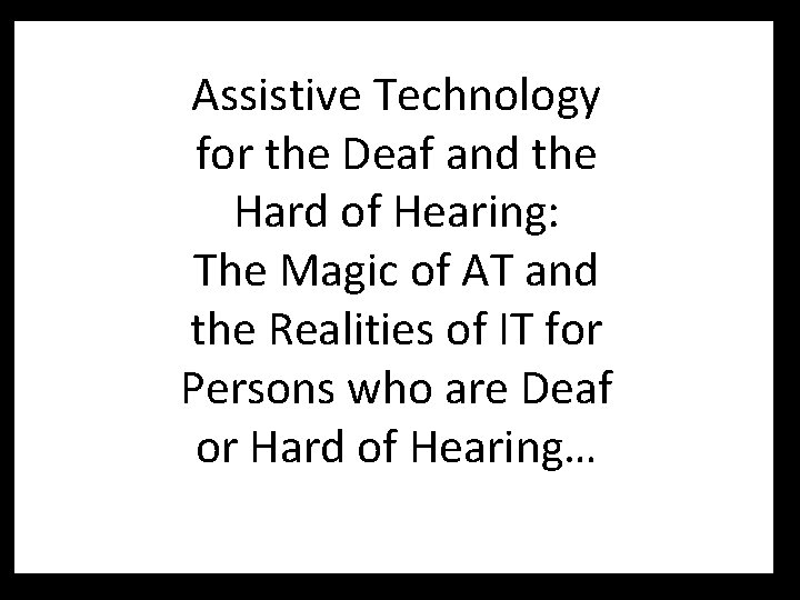 Assistive Technology for the Deaf and the Hard of Hearing: The Magic of AT