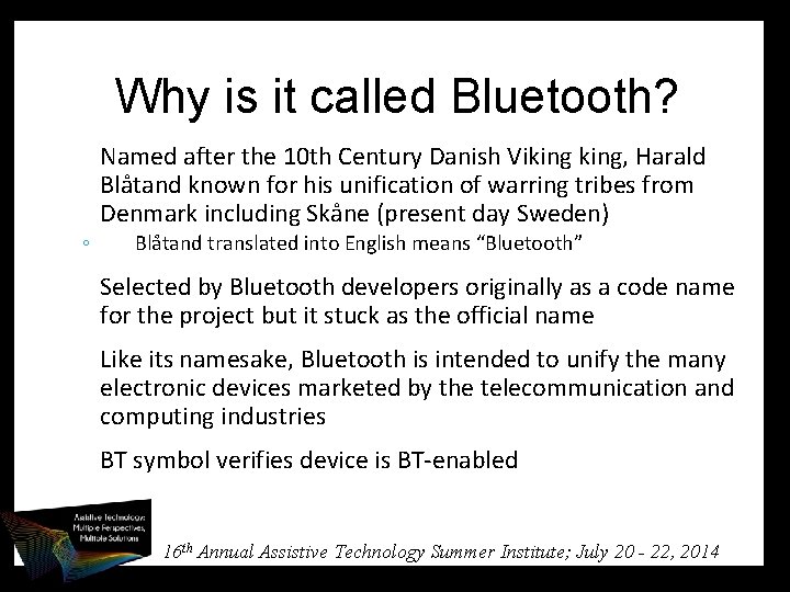 Why is it called Bluetooth? Named after the 10 th Century Danish Viking, Harald