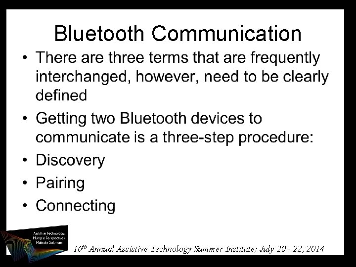 Bluetooth Communication 16 th Annual Assistive Technology Summer Institute; July 20 - 22, 2014