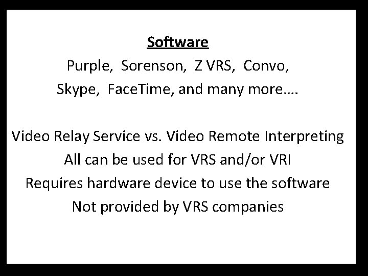 Software Purple, Sorenson, Z VRS, Convo, Skype, Face. Time, and many more…. Video Relay