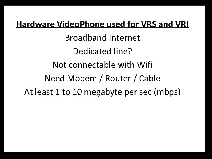 Hardware Video. Phone used for VRS and VRI Broadband Internet Dedicated line? Not connectable