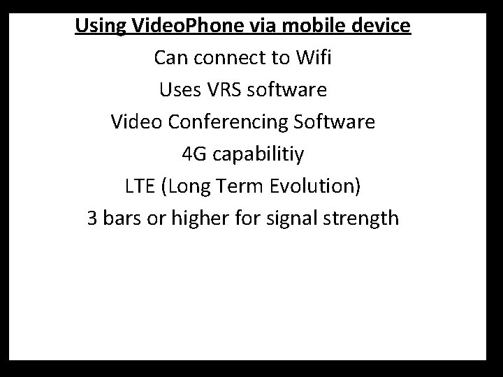 Using Video. Phone via mobile device Can connect to Wifi Uses VRS software Video