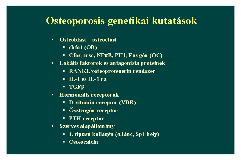 Osteoporosis genetikai kutatások • Osteoblast – osteoclast cbfa 1 (OB) Cfos, crsc, NF B,