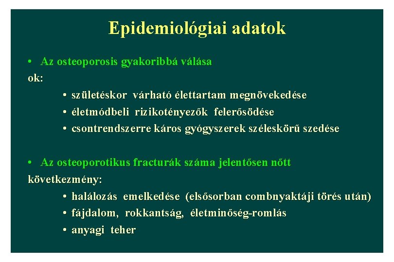 Epidemiológiai adatok • Az osteoporosis gyakoribbá válása ok: • születéskor várható élettartam megnövekedése •