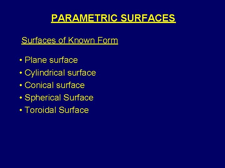 PARAMETRIC SURFACES Surfaces of Known Form • Plane surface • Cylindrical surface • Conical