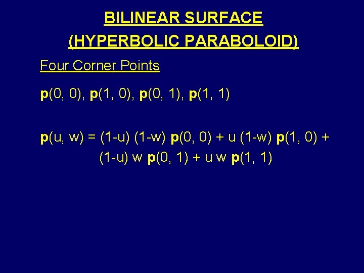 BILINEAR SURFACE (HYPERBOLIC PARABOLOID) Four Corner Points p(0, 0), p(1, 0), p(0, 1), p(1,
