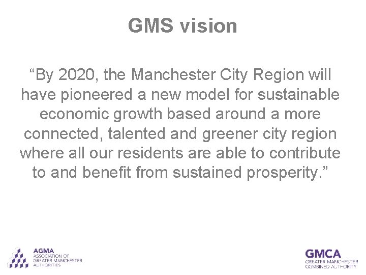 GMS vision “By 2020, the Manchester City Region will have pioneered a new model