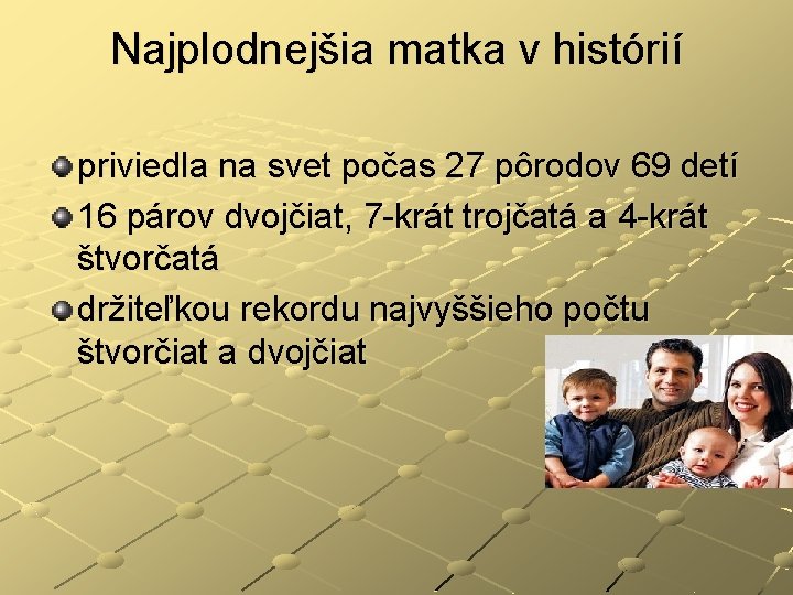 Najplodnejšia matka v histórií priviedla na svet počas 27 pôrodov 69 detí 16 párov