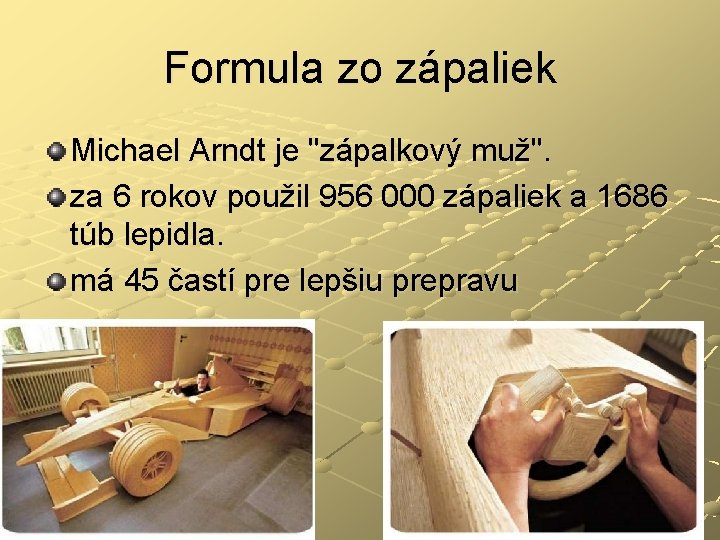 Formula zo zápaliek Michael Arndt je "zápalkový muž". za 6 rokov použil 956 000