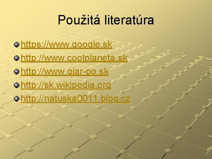 Použitá literatúra https: //www. google. sk http: //www. coolplaneta. sk http: //www. gjar-po. sk