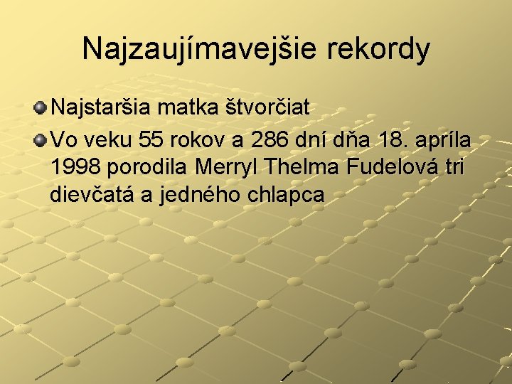 Najzaujímavejšie rekordy Najstaršia matka štvorčiat Vo veku 55 rokov a 286 dní dňa 18.