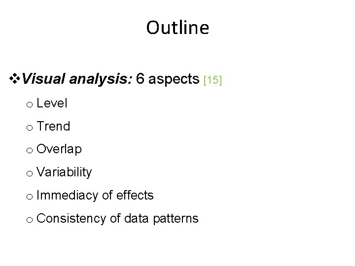 Outline v. Visual analysis: 6 aspects [15] o Level o Trend o Overlap o