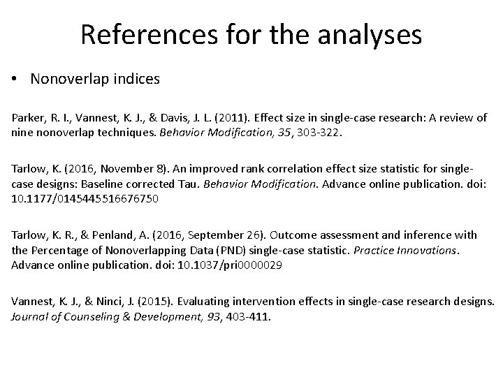 References for the analyses • Nonoverlap indices Parker, R. I. , Vannest, K. J.
