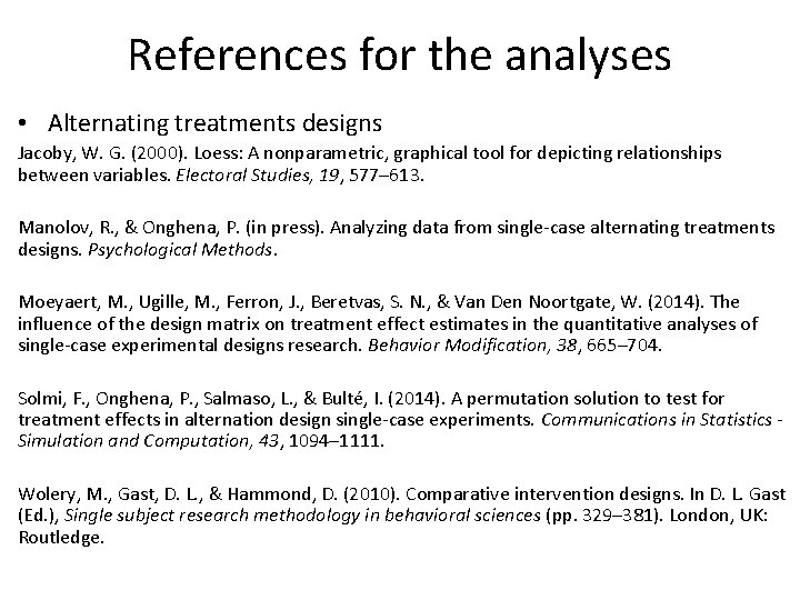 References for the analyses • Alternating treatments designs Jacoby, W. G. (2000). Loess: A