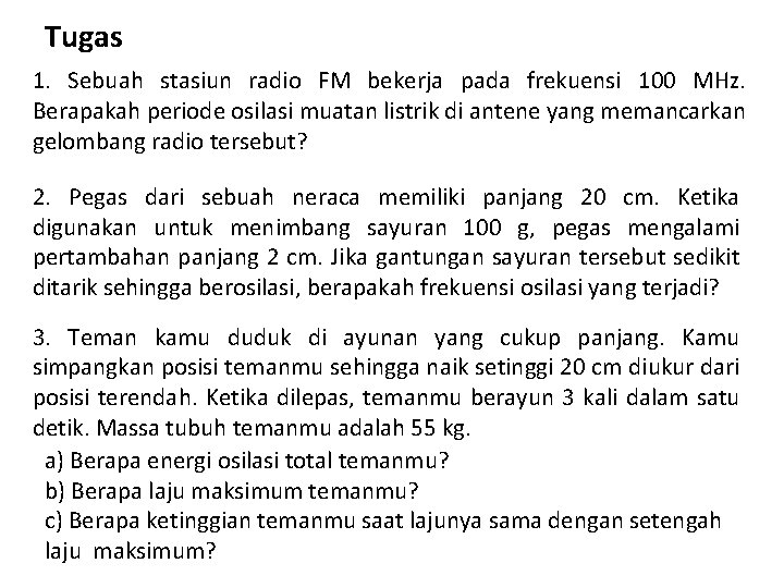 Tugas 1. Sebuah stasiun radio FM bekerja pada frekuensi 100 MHz. Berapakah periode osilasi