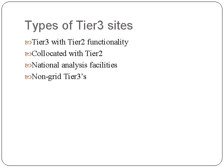 Types of Tier 3 sites Tier 3 with Tier 2 functionality Collocated with Tier