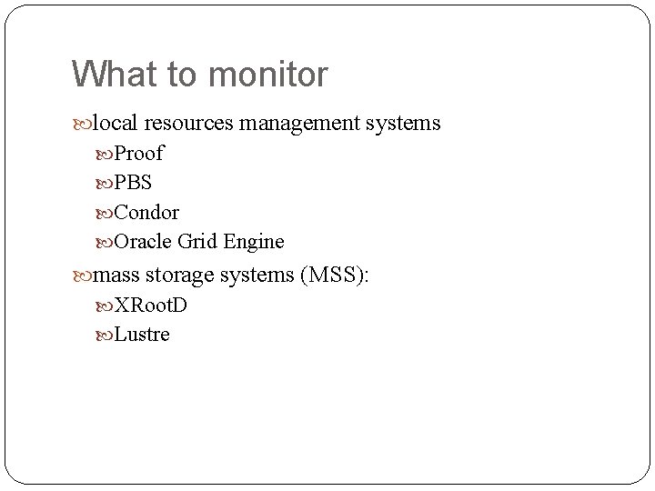 What to monitor local resources management systems Proof PBS Condor Oracle Grid Engine mass